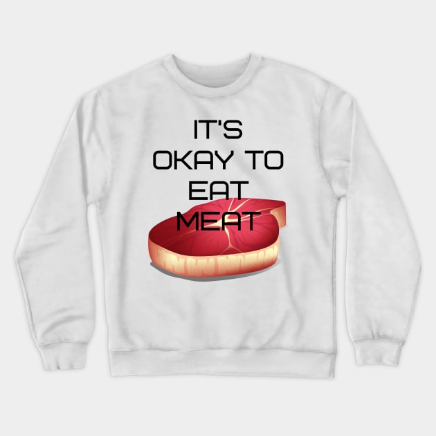 It's Okay to Eat Meat Crewneck Sweatshirt by Underthespell